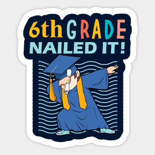 6th grade nailed it - 6th grade graduation gift Sticker